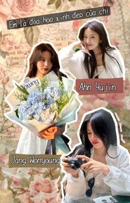 [Annyeongz] EM LÀ ĐÓA HOA XINH ĐẸP CỦA CHỊ [Yujin x Wonyoung]
