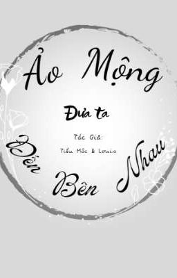 Ảo Mộng Đưa Ta Đến Bên Nhau