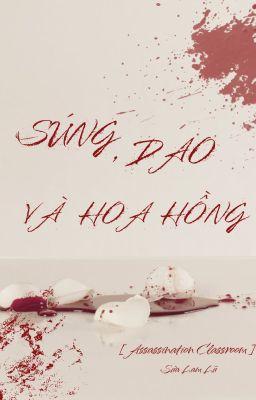 [ Assassination Classroom ] Súng, Dao và Hoa Hồng