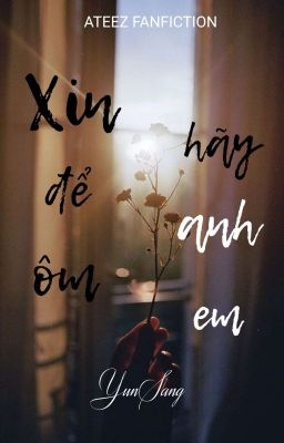 [Ateez YunSang] XIN HÃY ĐỂ ANH ÔM EM