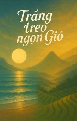 [ATSH - ABO] | TRĂNG TREO NGỌN GIÓ