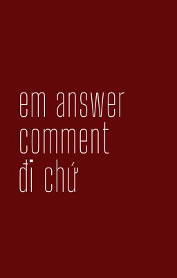 atsh2; em answer comment đi chứ