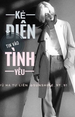 ( Bác Chiến ) Kẻ Điên Tin Vào Tình Yêu [ HOÀN ]