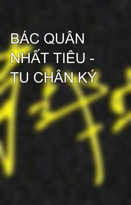 BÁC QUÂN NHẤT TIÊU - TU CHÂN KÝ