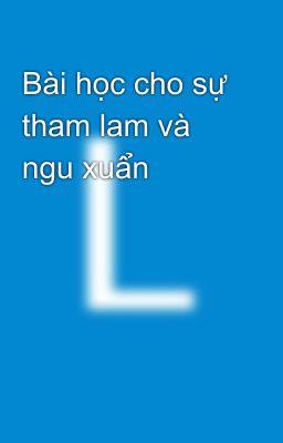 Bài học cho sự tham lam và ngu xuẩn