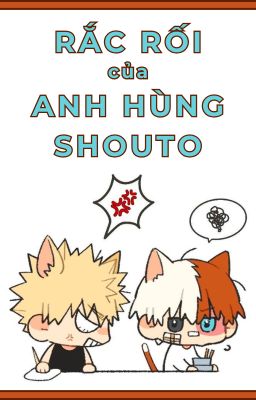 [BakuTodo] Rắc rối của anh hùng Shouto