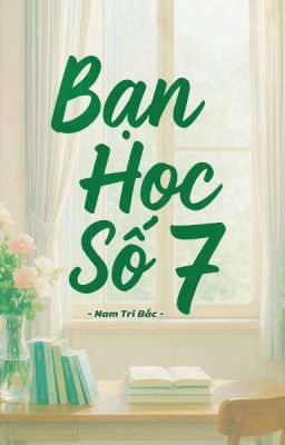 Bạn Học Số 7 - Nam Tri Bắc