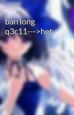 ban long q3c11--->het