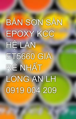 BÁN SƠN SÀN EPOXY KCC HỆ LĂN ET5660 GIÁ RẺ NHẤT LONG AN LH 0919 004 209