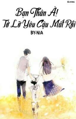 Bạn Thân À ! Tớ Lỡ Yêu Cậu Mất Rồi