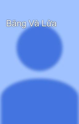 Băng Và Lửa 