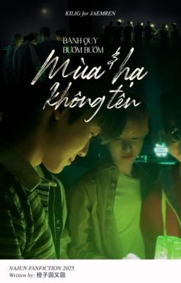 Bánh quy, bươm bướm và mùa hạ không tên | NAJUN oneshot - Dịch