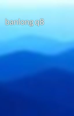 banlong q8