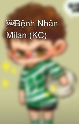 ￼Bệnh Nhân Milan (KC)