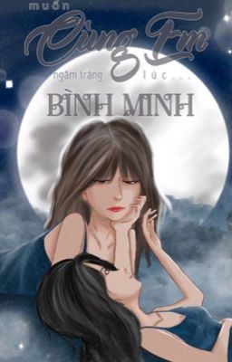 [BETA][GL][Part 2]Muốn cùng em ngắm trăng lúc bình minh