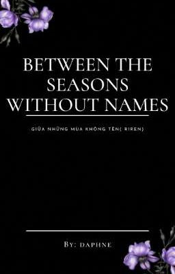 BETWEEN THE SEASONS WITHOUT NAMES ( RIREN)