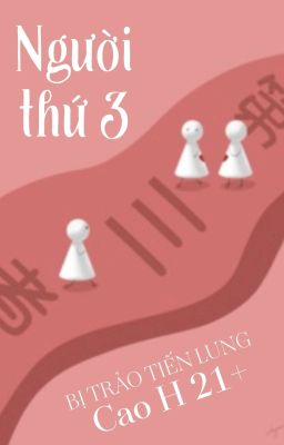 [BH 21+🍑Edit Hoàn] Người thứ 3 - Bị Trảo Tiến Lung