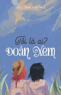 [BH🌈Edit Hoàn] Đoán Xem Tôi Là Ai - Bắc Minh Vô Ngã