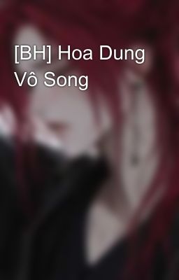 [BH] Hoa Dung Vô Song