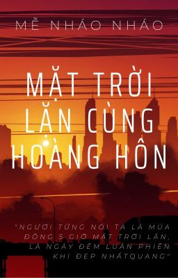 [BH]_Mặt trời lặn cùng hoàng hôn - Mễ Nháo Nháo