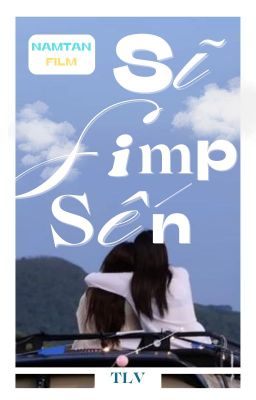 [BH][NAMTANFILM'S SERIES] SĨ, SIMP, SẾN