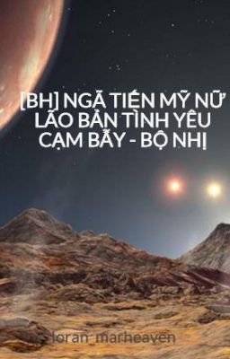 [BH] NGÃ TIẾN MỸ NỮ LÃO BẢN TÌNH YÊU CẠM BẪY - BỘ NHỊ