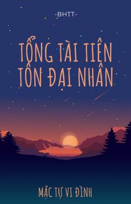 [BH]_Tổng tài Tiên Tôn đại nhân - Mặc Tự Vi Đình