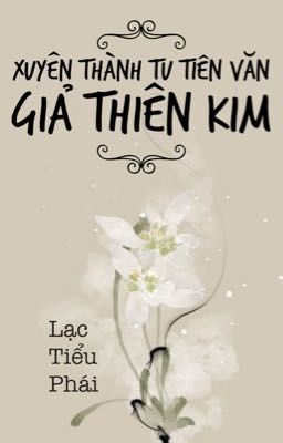 【BHQT-Dễ】Xuyên Thành Tu Tiên Văn Giả Thiên Kim