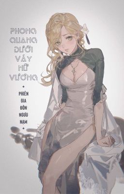 [BHTT - ABO] Phong quang dưới váy Nữ vương - Phiên Gia Đôn Ngưu Nạm