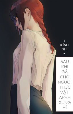 [BHTT - ABO] Sau khi gả cho người thực vật Alpha xung hỉ - Kính Nhi