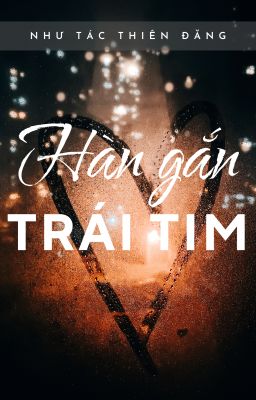 [BHTT] [AI] Hàn Gắn Trái Tim - Như Tác Thiên Đăng