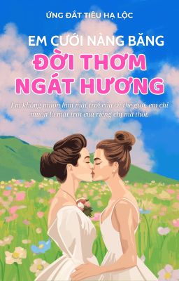 [BHTT] [AI] [HOÀN]: Em Cưới Nàng Băng, Đời Thơm Ngát Hương