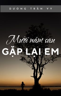[BHTT] [AI] [HOÀN] Mười Năm Sau, Gặp Lại Em - Dương Trần Vi