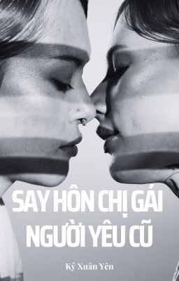[BHTT] [AI] [HOÀN] Say Hôn Chị Gái Người Yêu Cũ - Kỷ Xuân Yên