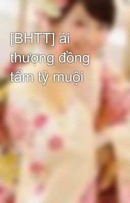 [BHTT] ái thượng đồng tẩm tỷ muội