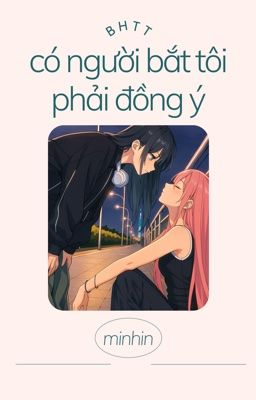 [BHTT] Có Người Bắt Tôi Phải Đồng Ý