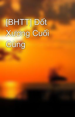 [BHTT] Đốt Xương Cuối Cùng