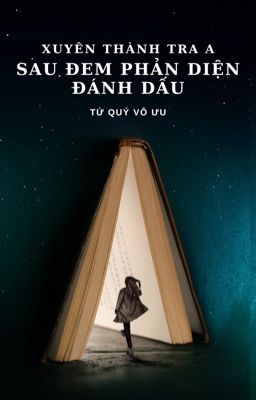 [BHTT - EDIT] [ABO] XUYÊN THÀNH TRA A SAU ĐEM PHẢN DIỆN ĐÁNH DẤU.