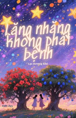 [BHTT][Edit - Hoàn] Lăng Nhăng Không Phải Bệnh - Lạc Dương bibi