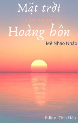 [BHTT][EDIT][HOÀN] Mặt trời lặn cùng hoàng hôn - Mễ Nháo Nháo