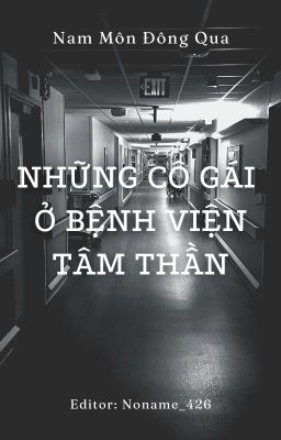 [BHTT] [Edit - Hoàn] Những Cô Gái Ở Bệnh Viện Tâm Thần - Nam Môn Đông Qua