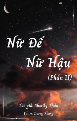 [BHTT] [Edit - Hoàn] Nữ Đế Nữ Hậu (Phần II) - Shmily Thần