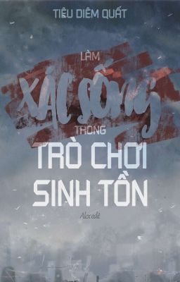 [BHTT][EDIT] Làm xác sống trong trò chơi sinh tồn - Tiêu Diêm Quất