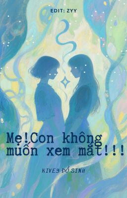 [BHTT][Edit] Mẹ! Con Không Muốn Xem Mắt!!! - Kivey Đồ Sinh