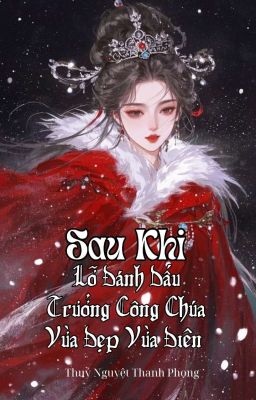 [BHTT - EDIT] Sau Khi Lỡ Đánh Dấu Trưởng Công Chúa Vừa Đẹp Vừa Điên 