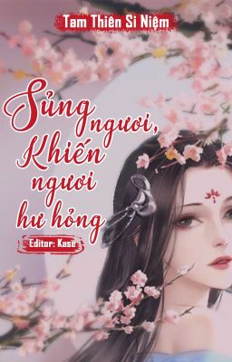 [BHTT-Edit] Sủng ngươi, khiến ngươi hư hỏng - Tam Thiên Si Niệm