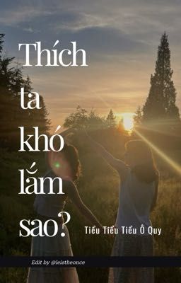 [BHTT] EDIT | Thích ta khó lắm sao - Tiểu Tiểu Tiểu Ô Quy