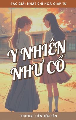 [BHTT] [EDIT] Y NHIÊN NHƯ CỐ - NHẤT CHỈ HOA GIÁP TỬ [HOÀN]