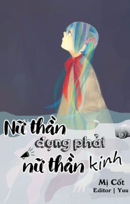 [BHTT] [Edited] Nữ Thần Đụng Phải Nữ Thần Kinh