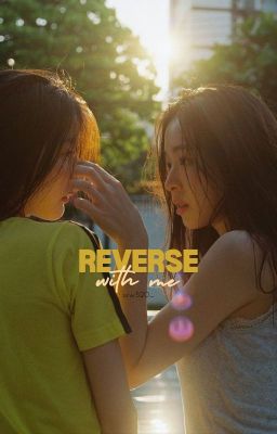 [BHTT] [EDITING] Reverse With Me - Ngược dòng quỹ đạo